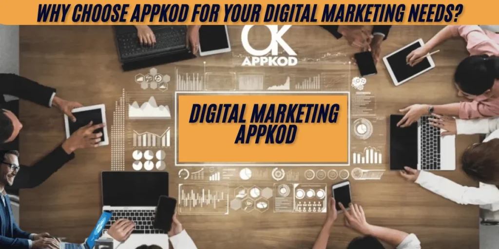 Why Choose AppKod for Your Digital Marketing Needs?