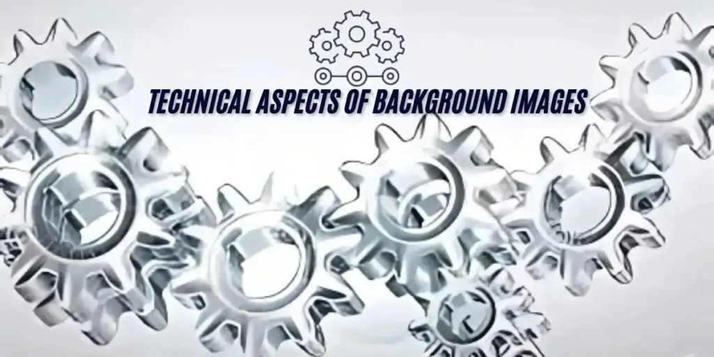 This image showing a Technical Aspects of Background Images