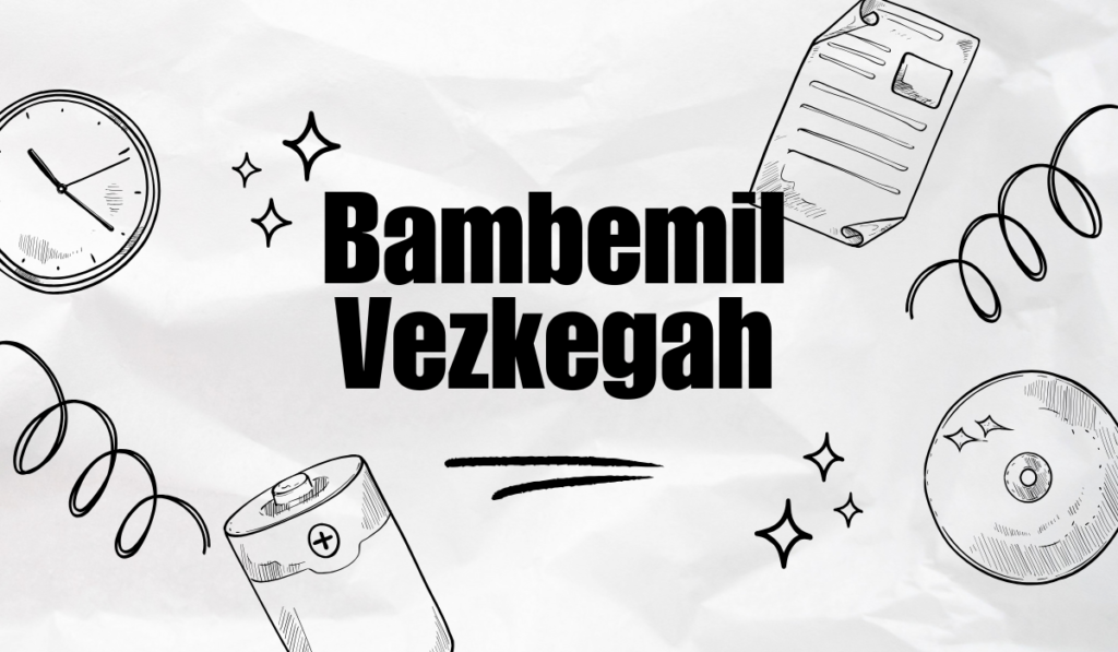 Bambemil Vezkegah
